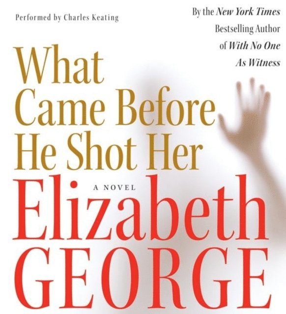 Elizabeth George - What Came Before He Shot Her, Ljudbok