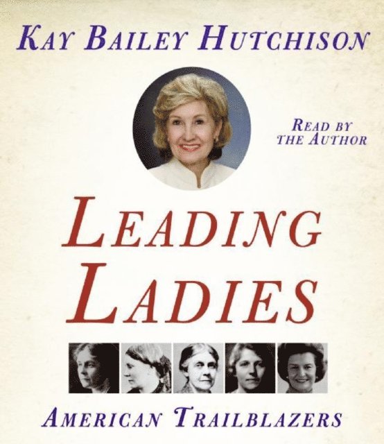 Kay Bailey Hutchison - Leading Ladies, Ljudbok. Tillgänglighet: Lägg i varukorg