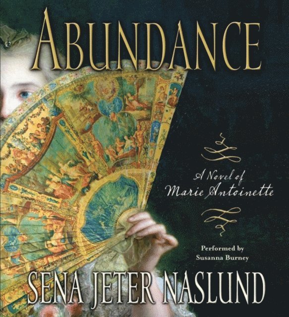 Sena Jeter Naslund - Abundance: A Novel of Marie Antoinette, Ljudbok