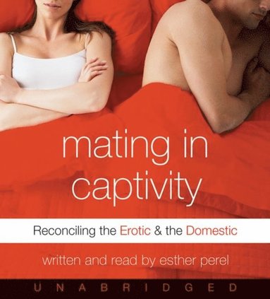Esther Perel - Mating in Captivity, Ljudbok. Tillgänglighet: Lägg till