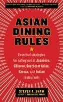 Steven A. Shaw - Asian Dining Rules: Essential Strategies for Eating Out at Japanese, Chinese, Southeast Asian, Korean, and Indian Restaurants, Häftad. Tillgänglighet: Lägg i varukorg