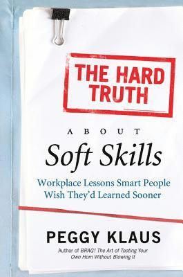 Hard Truth About Soft Skills av Peggy Klaus