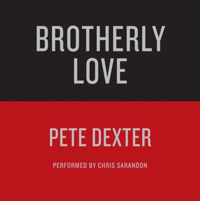 Pete Dexter - BROTHERLY LOVE, Ljudbok