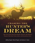 Chasing the Hunter's Dream: 1,001 of the World's Best Duck Marshes, Deer Runs, Elk Meadows, Pheasant Fields, Bear Woods, Safaris, and Extraordinary Hu