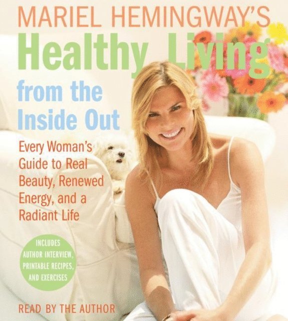 Mariel Hemingway - Mariel Hemingway's Healthy Living from the Inside Out, Ljudbok