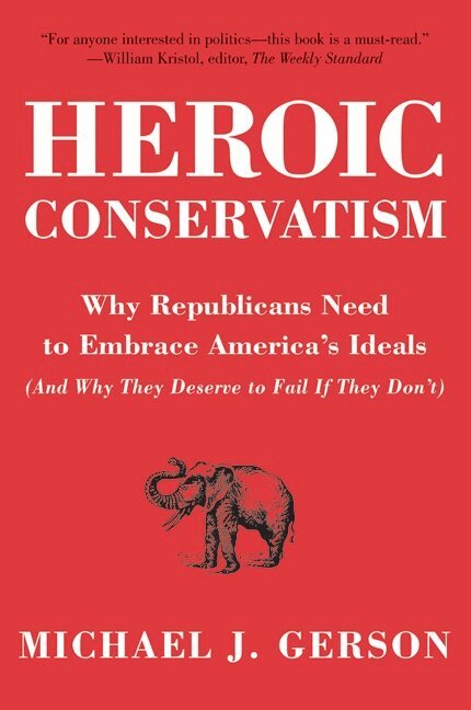 Michael J Gerson - Heroic Conservatism, Häftad