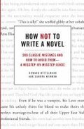 How Not to Write a Novel: 200 Classic Mistakes and How to Avoid Them--A Misstep-By-Misstep Guide