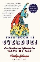 Marilyn Johnson - This Book Is Overdue!: How Librarians and Cybrarians Can Save Us All, Häftad