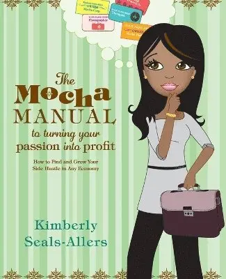 Kimberly Seals-Allers - Mocha Manual to Turning Your Passion Into Profit, Häftad. Tillgänglighet: Lägg i varukorg