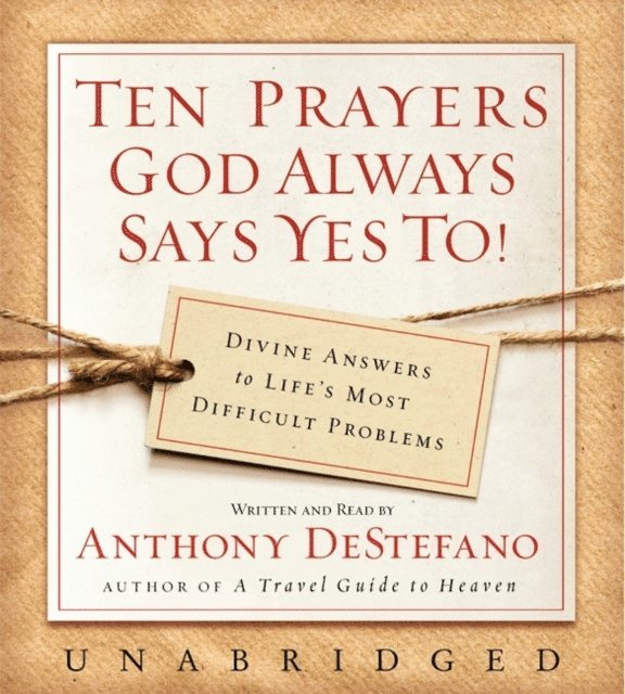 Anthony DeStefano - Ten Prayers God Always Says Yes To UNA, Ljudbok
