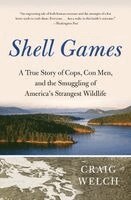 Shell Games: A True Story of Cops, Con Men, and the Smuggling of America's Strangest Wildlife