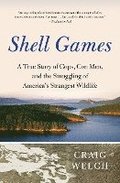 Shell Games: A True Story of Cops, Con Men, and the Smuggling of America's Strangest Wildlife
