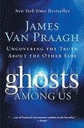 Ghosts Among Us: Uncovering the Truth about the Other Side