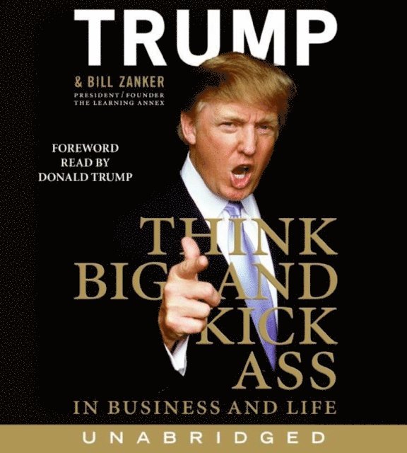 Bill Zanker, Donald J. Trump - Think BIG and Kick Ass in Business and Life, Ljudbok