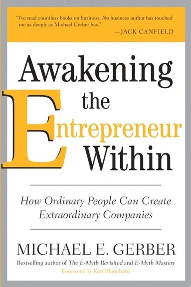 Awakening the Entrepreneur Within av Michael E Gerber, Michael E Gerber