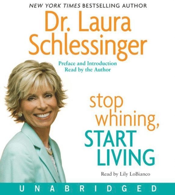 Dr. Laura Schlessinger - Stop Whining, Start Living, Ljudbok. Tillgänglighet: Lägg i varukorg