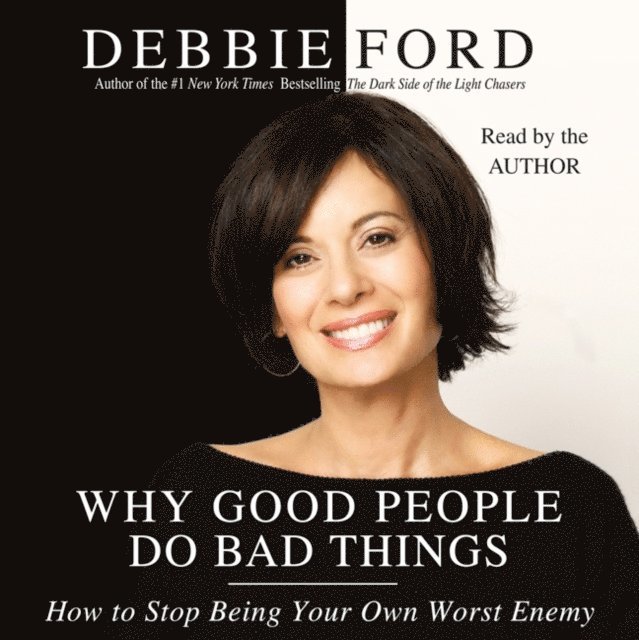 Debbie Ford - Why Good People Do Bad Things, Ljudbok