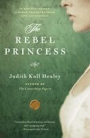 Judith Koll Healey - The Rebel Princess, Häftad. Tillgänglighet: Lägg i varukorg