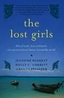 The Lost Girls: Three Friends. Four Continents. One Unconventional Detour Around the World.