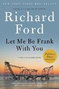 Let Me Be Frank with You: A Frank Bascombe Book