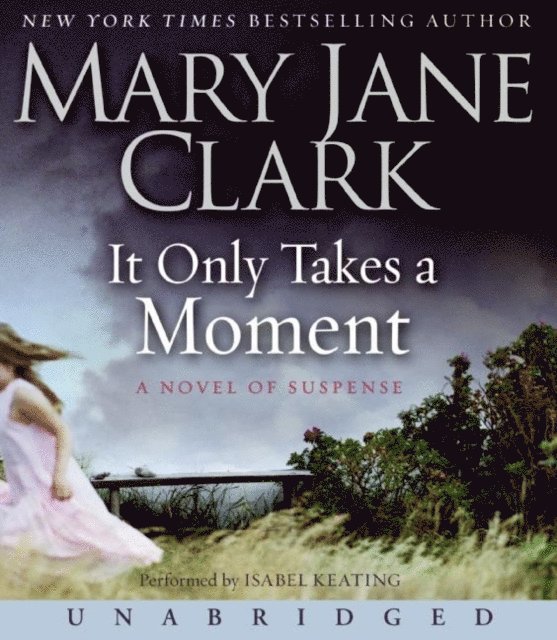 Mary Jane Clark - It Only Takes a Moment, Ljudbok