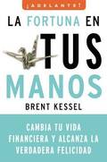 La Fortuna en Tus Manos: Cambia Tu Vida Financiera y Alcanza la Verdadera Felicidad