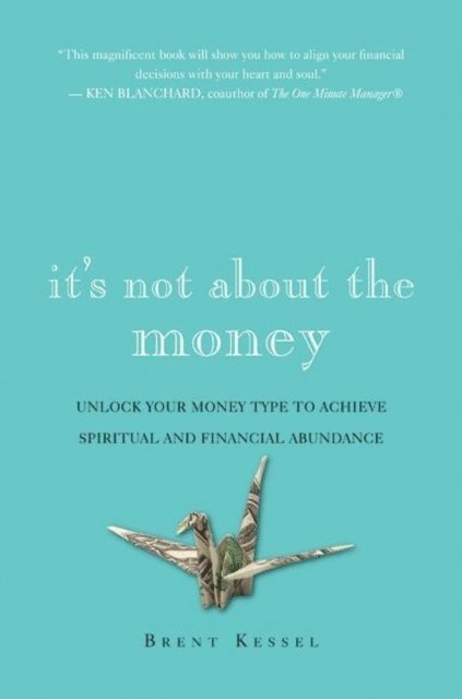 Brent Kessel - It's Not About the Money, E-bok