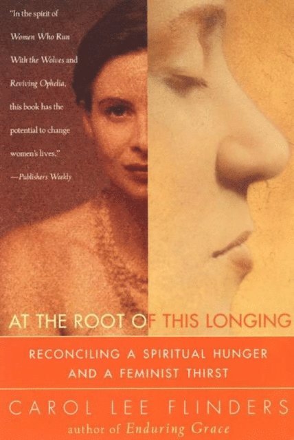Carol L. Flinders - At the Root of This Longing, E-bok
