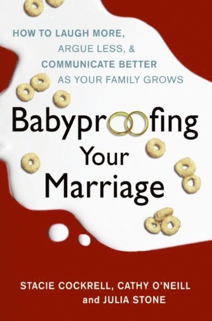 Rosario Camacho-Koppel, Julia Stone, Cathy O'Neill, Stacie Cockrell - Babyproofing Your Marriage, E-bok