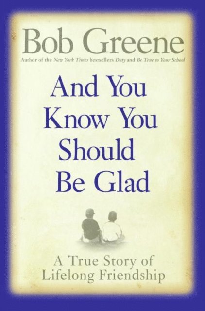 Bob Greene - And You Know You Should Be Glad, E-bok