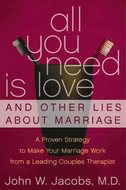 All You Need Is Love & Other Lies About Marriage