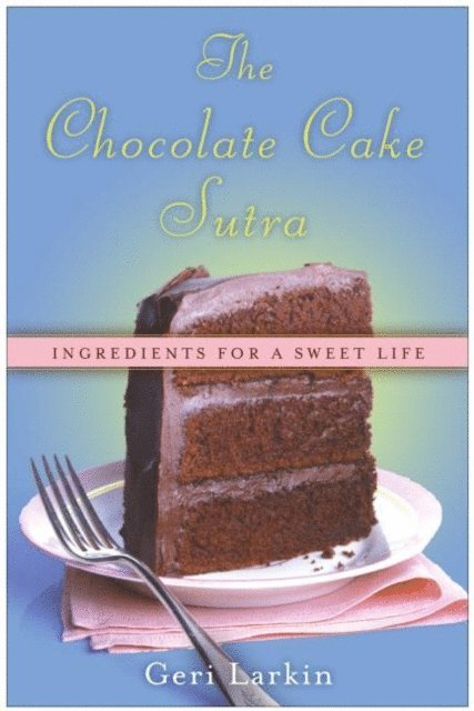 Geri Larkin - Chocolate Cake Sutra, E-bok