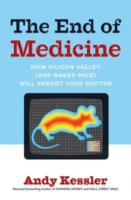 Andy Kessler - End of Medicine, E-bok
