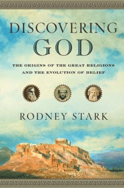 Rodney Stark - Discovering God, E-bok
