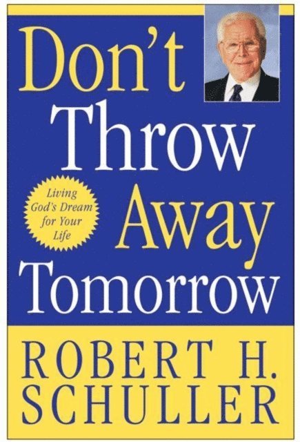 Robert H. Schuller - Don't Throw Away Tomorrow, E-bok