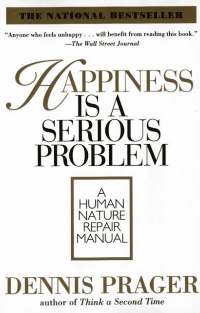 Dennis Prager - Happiness Is a Serious Problem, E-bok