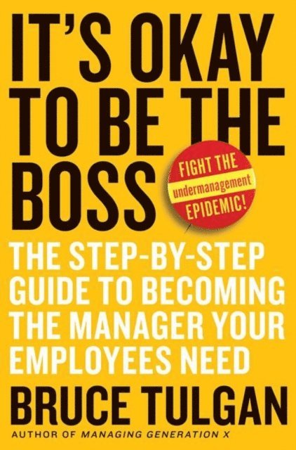 Bruce Tulgan - It's Okay to Be the Boss, E-bok
