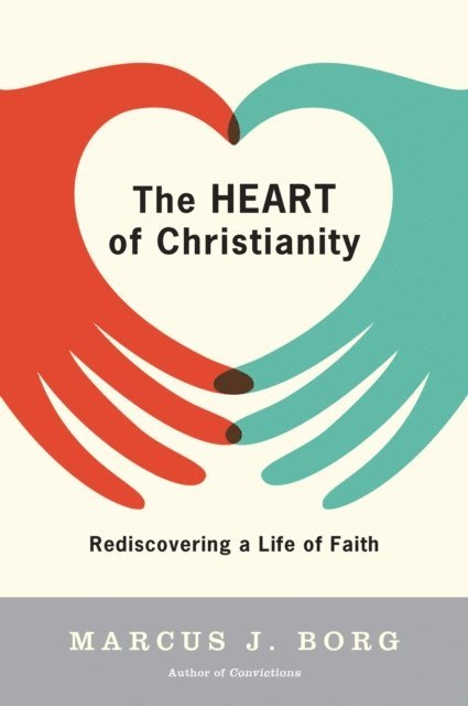 Marcus J. Borg - Heart of Christianity, E-bok
