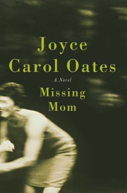 Joyce Carol Oates - Missing Mom, E-bok