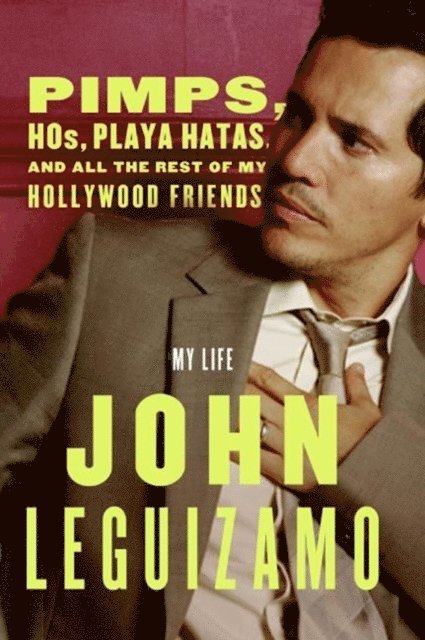 John Leguizamo - Pimps, Hos, Playa Hatas, and All the Rest of My Hollywood Friends, E-bok