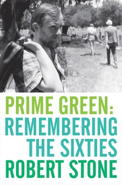 Robert Stone - Prime Green: Remembering the Sixties, E-bok