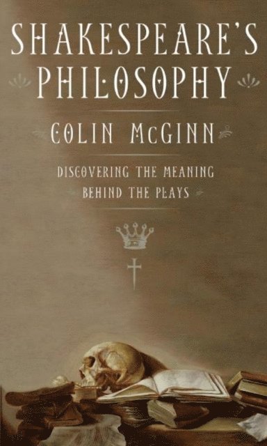 Colin McGinn - Shakespeare's Philosophy, E-bok