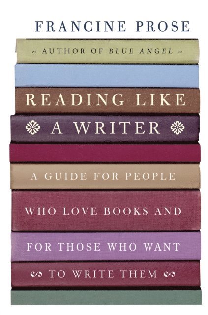 Francine Prose - Reading Like a Writer, E-bok