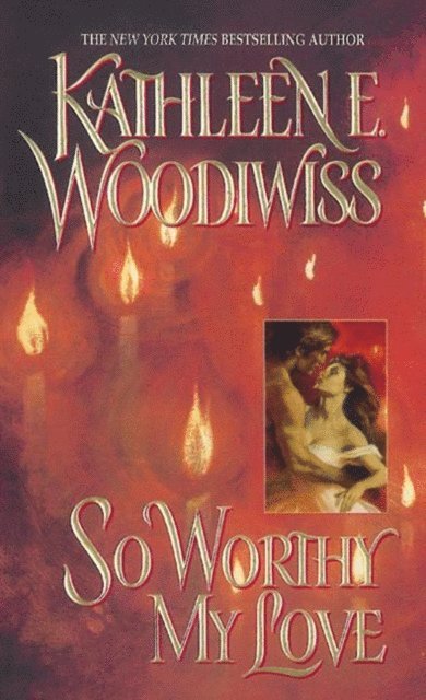 Kathleen E. Woodiwiss - So Worthy My Love, E-bok