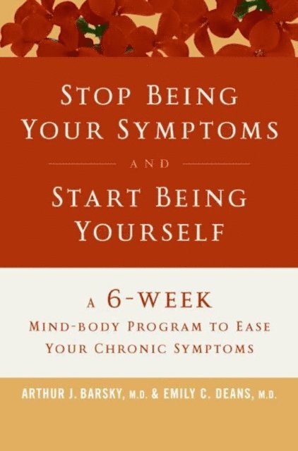 Emily C. Deans, Arthur J. Barsky - Stop Being Your Symptoms and Start Being Yourself, E-bok