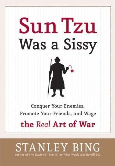 Stanley Bing - Sun Tzu Was a Sissy, E-bok