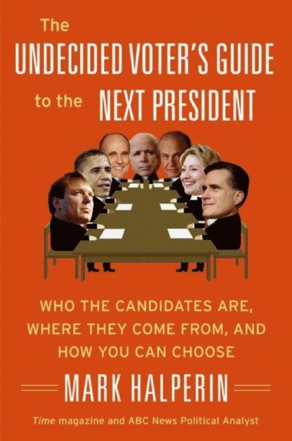 Mark Halperin - Undecided Voter's Guide to the Next President, E-bok