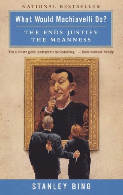 Stanley Bing - What Would Machiavelli Do?, E-bok