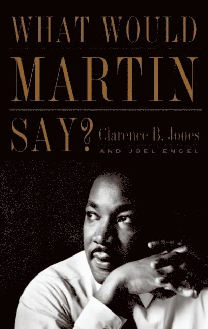 Joel Engel, Clarence B. Jones - What Would Martin Say?, E-bok