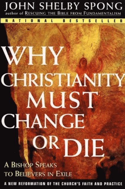 John Shelby Spong - Why Christianity Must Change or Die, E-bok